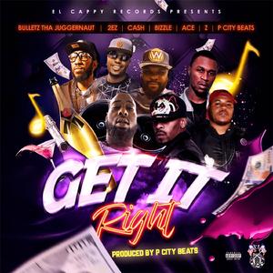 Get It Right (feat. 2EZ, Ace, Bulletz Tha Juggernaut, P City, Cash & Z)
