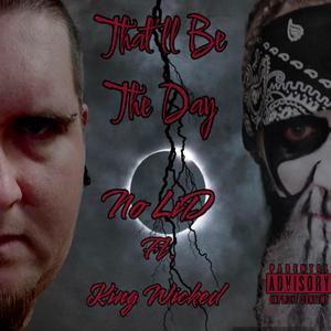 That'll Be The Day (feat. King Wicked)