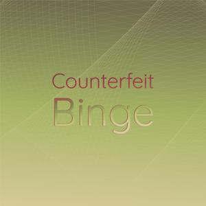 Counterfeit Binge