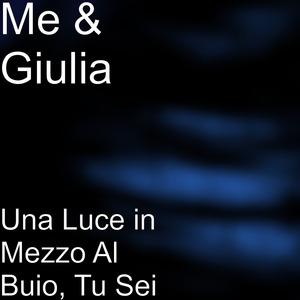 Una luce in mezzo al buio, tu sei