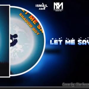 Let me saY (shadow Boy) (feat. Nyarugusu Music HQ & A7B Music official)