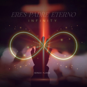 Eres Padre Eterno - Infinity