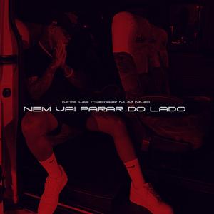 NÓIS VAI CHEGAR NUM NIVEL NEM VAI PARA DO LADO (feat. MC AL)