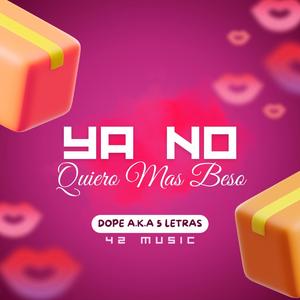 YA NO QUIERO MAS BESO (feat. Dope A.K.A 5 Letras)