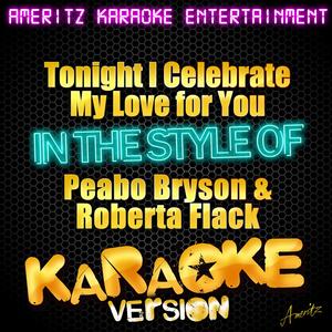 Tonight I Celebrate My Love for You (In the Style of Peabo Bryson & Roberta Flack) [Karaoke Version]