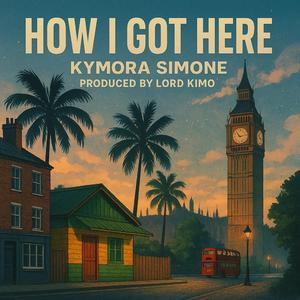 HOW I GOT HERE (feat. KYMORA SIMONE)