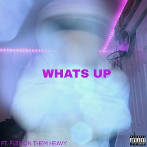 WHATS UP (feat. FL3X ON THEM HEAVY)