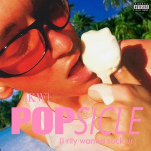 Popsicle (I rlly wanna suck ur)