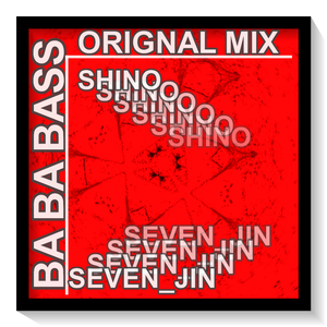 SHINO_KOR&SEVEN_JIN—BO BO BASS（ORIGNAL MIX )