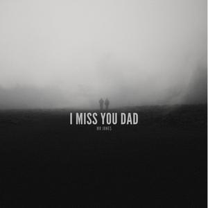 I MISS YOU DAD