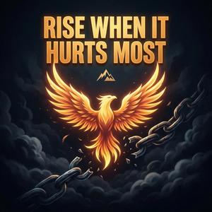 Rise When It Hurts Most