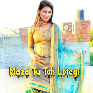 Maza Tu Toh Lotegi