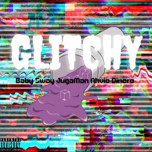 Glitchy (feat. Ahvie Dinero & Jugaman)