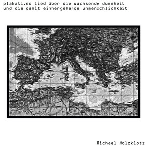 Plakatives Lied über die wachsende Dummheit und die damit einhergehende Unmenschlichkeit