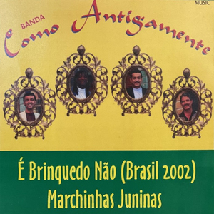 É Brinquedo Não (Brasil 2002) & Marchinhas Juninas
