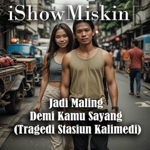 Jadi Maling Demi Kamu Sayang (Tragedi Stasiun Kalimedi)