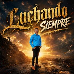 LUCHANDO SIEMPRE