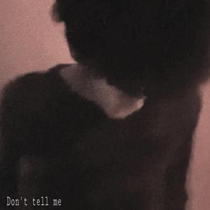 Don't Tell Me