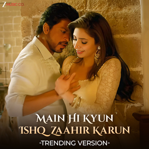 Main Hi Kyu Ishq Zaahir Karun - Zaalima Trending Version