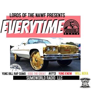 EVERYTIME (feat. YUNGBILL DA RAPSUMO, KIDD THE GREAT, AV713, YUNG KNXW & WILL NOVA)