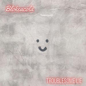 Troublesome Lie