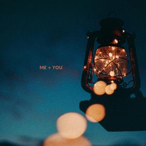 Me + You