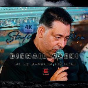 Djemail Gashi (Me Na Manglum Problemi)