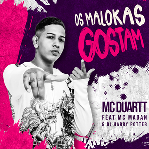 Os Malokas Gostam (feat. Dj Harry Potter & MC Madan)