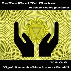 Le tue mani nei chakra meditazione guidata
