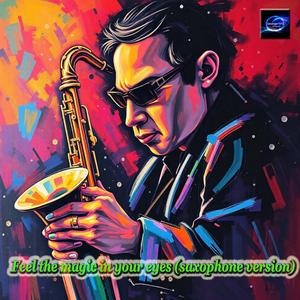Feel the magic in your eyes (saxophone version)