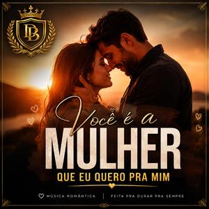 VOCÊ É A MULHER QUE EU QUERO PRA MIM