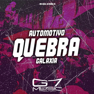 Automotivo Quebra Galaxia