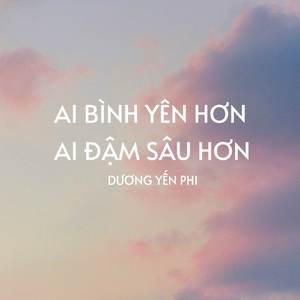 Ai Bình Yên Hơn Ai Đậm Sâu Hơn (Lofi)