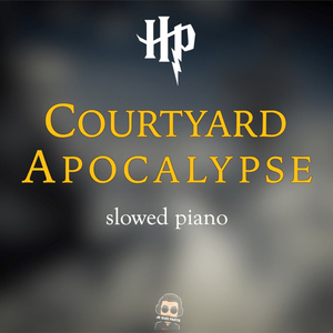 Courtyard Apocalypse (Harry Potter Slowed Piano)