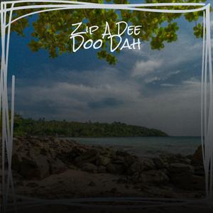 Zip A Dee Doo Dah
