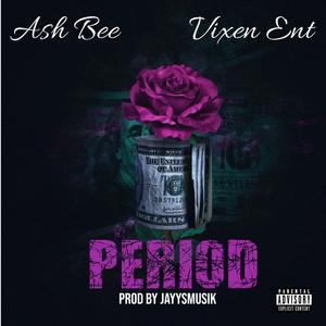 Ash Bee " Period " (feat. Vixens)