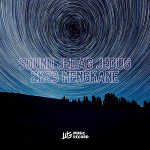 SOUND JEDAG JEDUG 2K23 MENGKANE