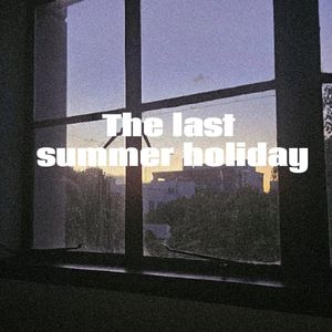 The last summer holiday