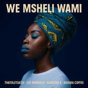 weMsheli Wami (feat. ThatoLetsatsi, Cee Khumalo & Babalwa G)