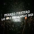 Perreo Fiestero Lo Mas Escuchado 2021