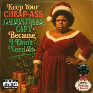 Keep Your Cheap-Ass Christmas Gift Because I Don't Need It (feat. Mavis Jackson)