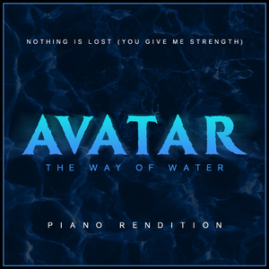 Nothing is Lost (You Give Me Strength) - Avatar: The Way of Water (Piano Rendition)
