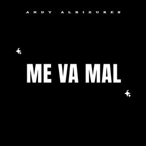 ME VA MAL