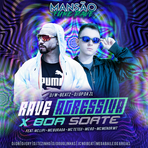 Rave Agressiva X Boa Sorte (feat. Mc Lipi, MC Buraga, MC Teteu, Mc Rd, MC Menor MT, DJ Ery, DJ DN, DJ Douglinhas, JC NO BEAT, Megabaile Do Areias & DJ Tezinho) (Mansão Funk Rave)