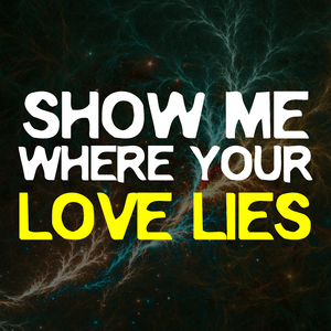 Show Me Where Your Love Lies