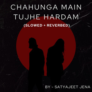 Chahunga Main Tujhe Hardam (Slowed + Reverbed)