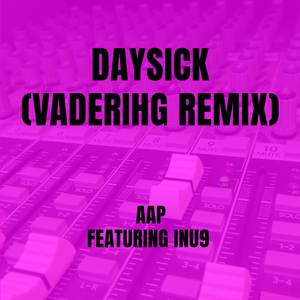 Daysick (Vaderihg Remix)