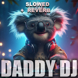 daddy dj (Slowed + Reverb)