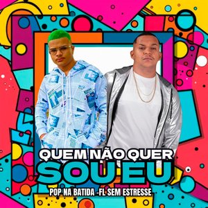 Quem Não Quer Sou Eu