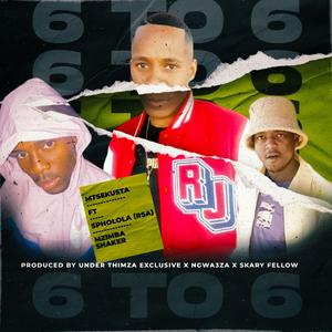 6To6 (feat. Ngwa3za X Thimza Exclusive, Sphola & Mzimba)